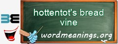 WordMeaning blackboard for hottentot's bread vine
